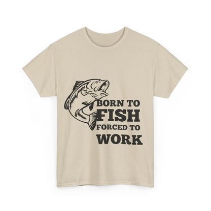 "Born to fish forced to work" Unisex Cotton Tee