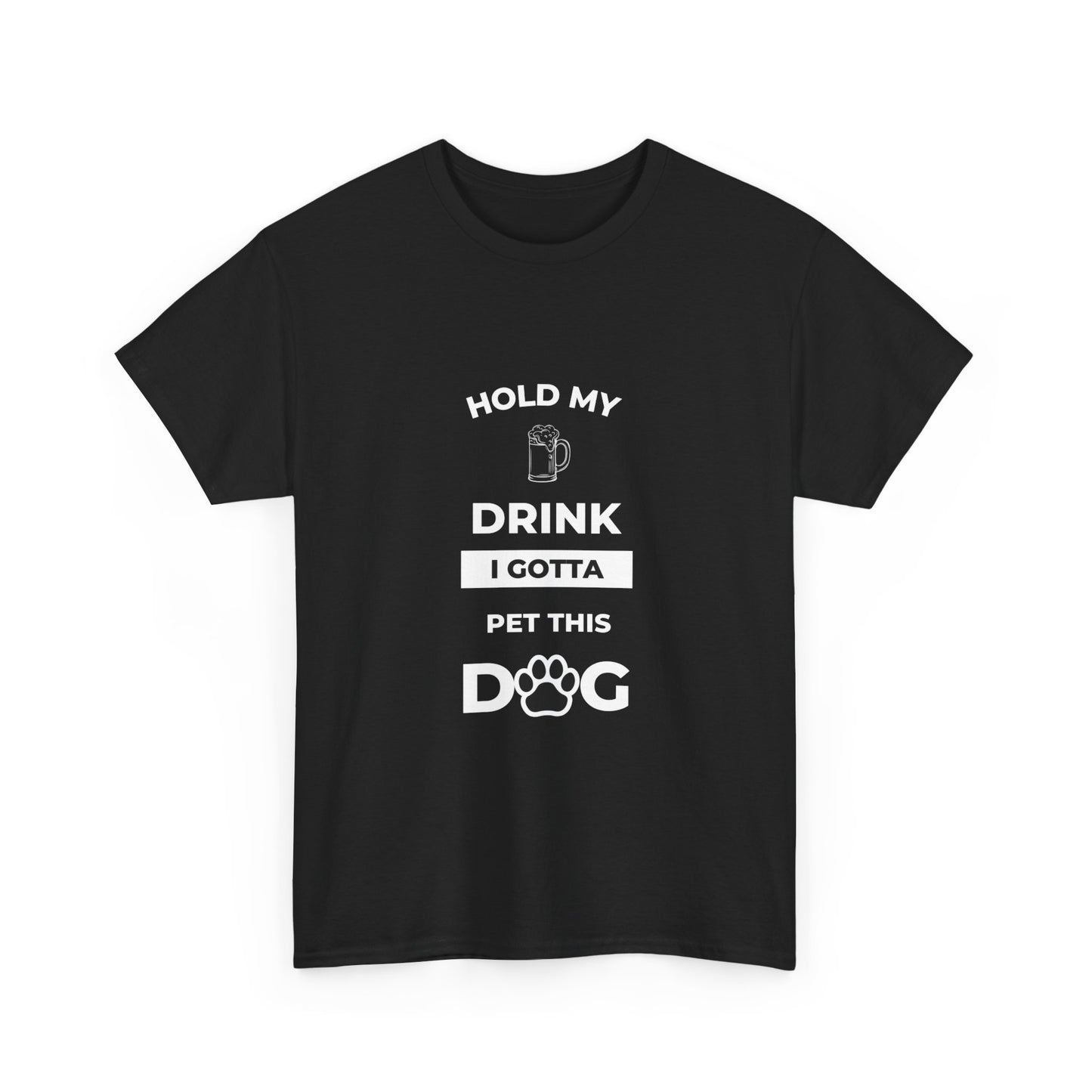 "Hold My Drink I Gotta Pet this Dog " Unisex Cotton Tee