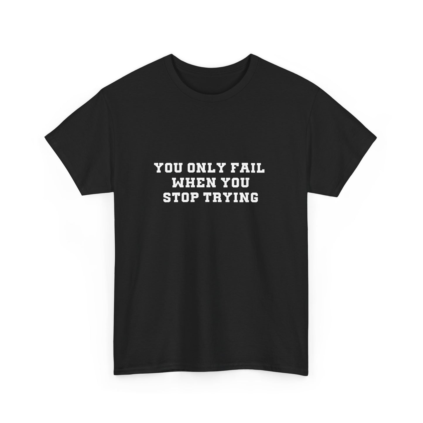 "You only fail  when you stop trying." Unisex Cotton Tee