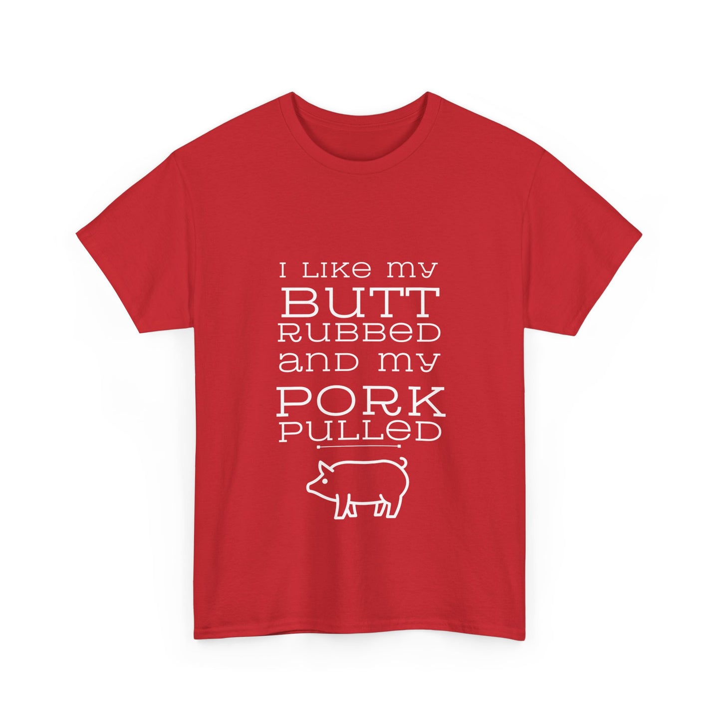 "I like my butt rubbed and my pork pulled" Unisex Cotton Tee