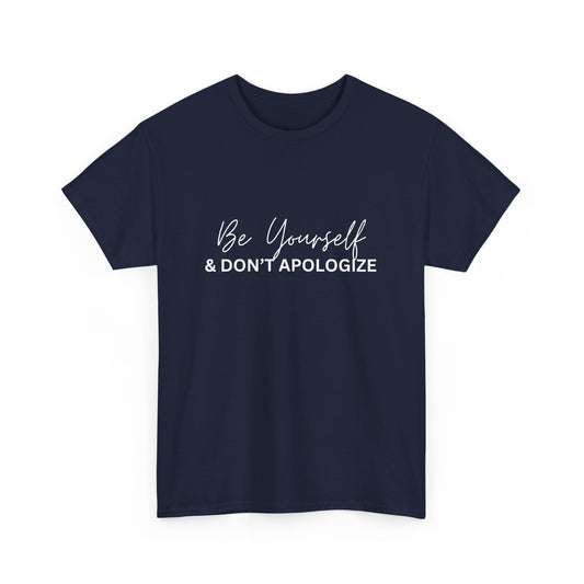 "Be yourself and don’t apologize. " Unisex Cotton Tee