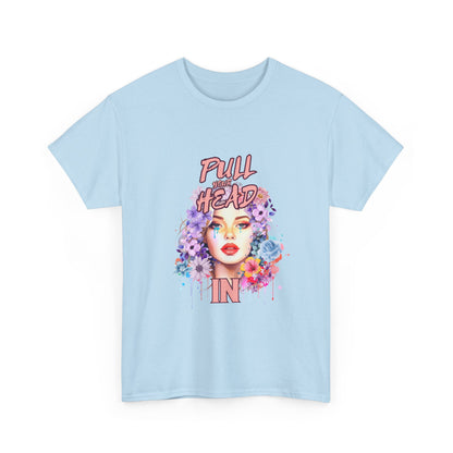 "Pull your head in" Unisex Cotton Tee