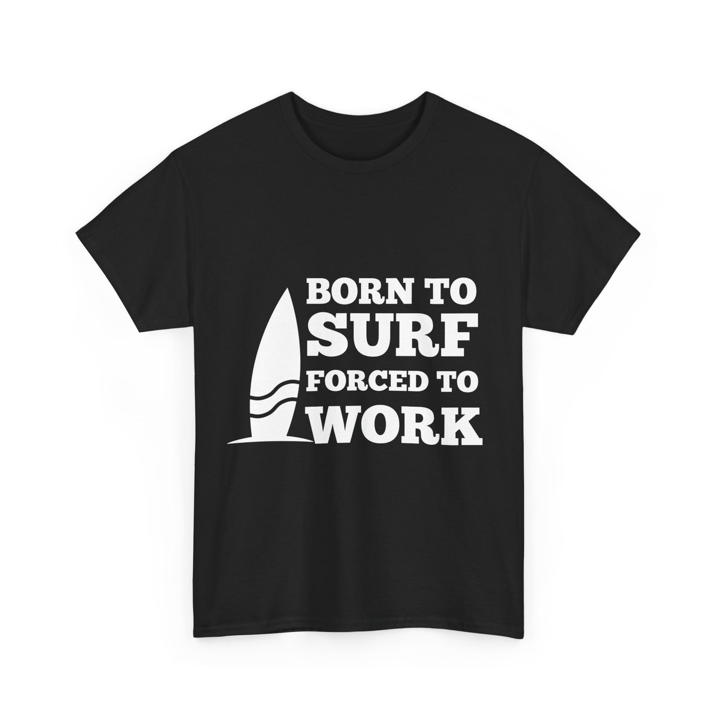 "Born to surf, forced to work." Unisex Cotton Tee