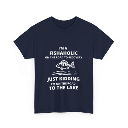 "I’m a fishaholic on the road to recovery. Just kidding I’m on the road to the lake" Unisex Cotton Tee