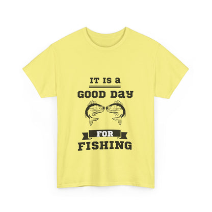 "It is a good day for fishing" Unisex Cotton Tee