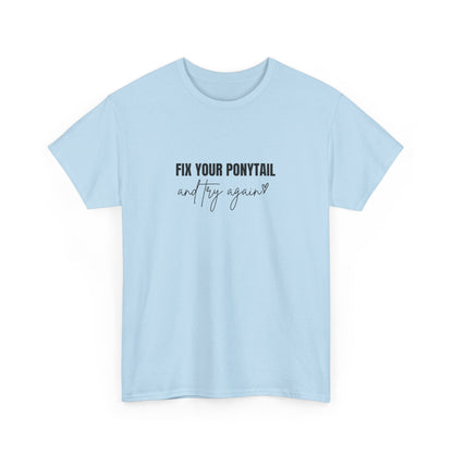 "Fix your ponytail and try again" Unisex Cotton Tee