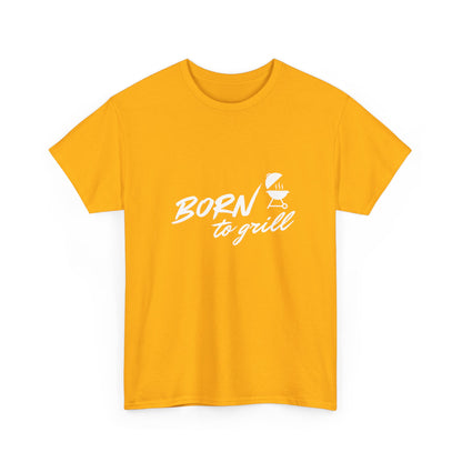 "Born to grill" Unisex Cotton Tee