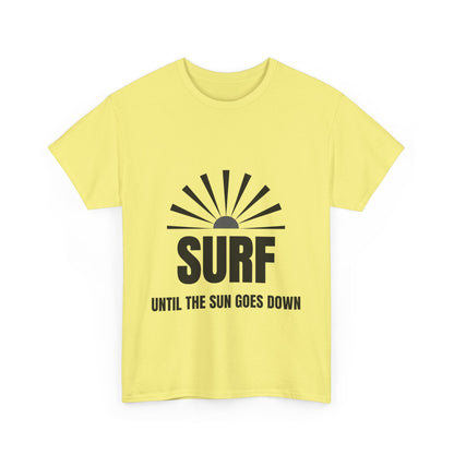 "Surf until the sun goes down." Unisex Cotton Tee