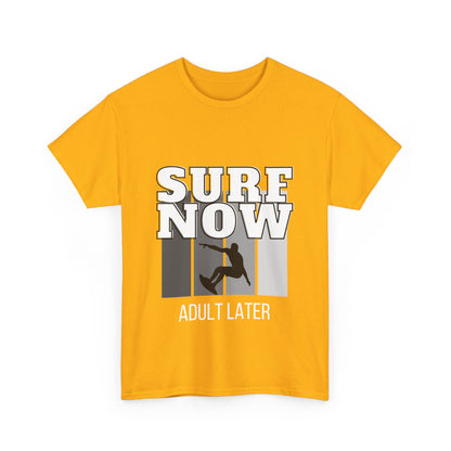 "Surf now, adult later." Unisex Cotton Tee