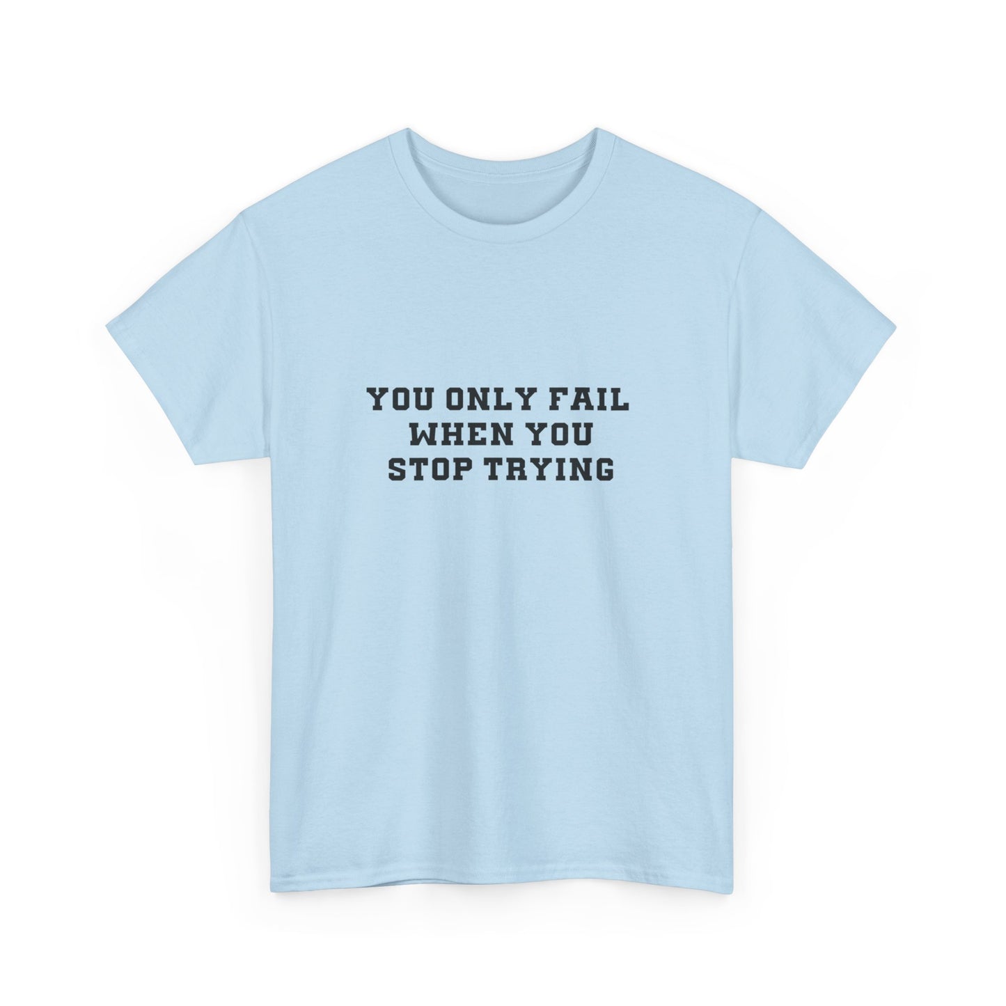 "You only fail  when you stop trying." Unisex Cotton Tee