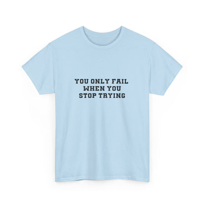 "You only fail  when you stop trying." Unisex Cotton Tee