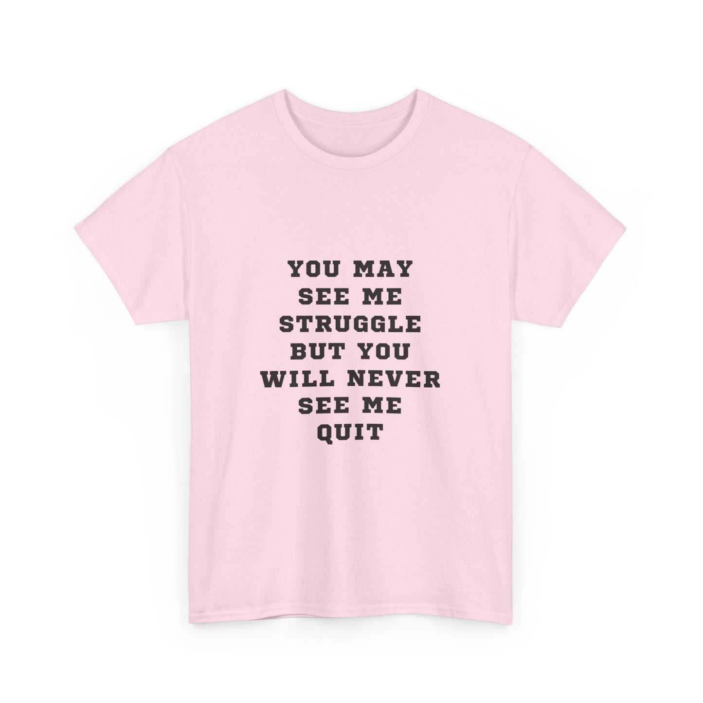 "You may see me struggle but you will never see me quit" Unisex Cotton Tee