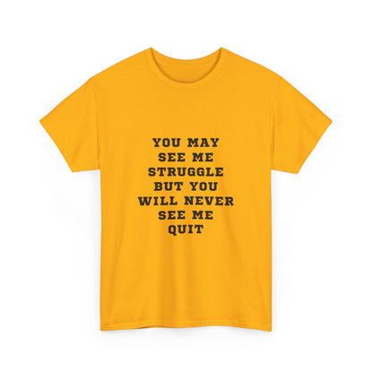 "You may see me struggle but you will never see me quit" Unisex Cotton Tee