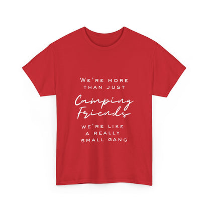 We're more than just camping friends we're like a really small gang" Unisex Cotton Tee