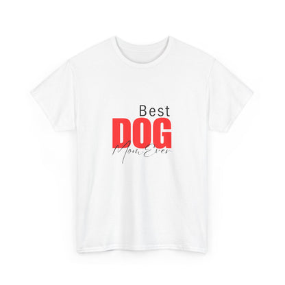 "Best dog mom ever- " Unisex Cotton Tee