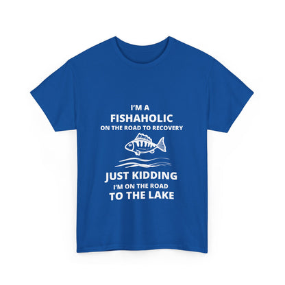 "I’m a fishaholic on the road to recovery. Just kidding I’m on the road to the lake" Unisex Cotton Tee