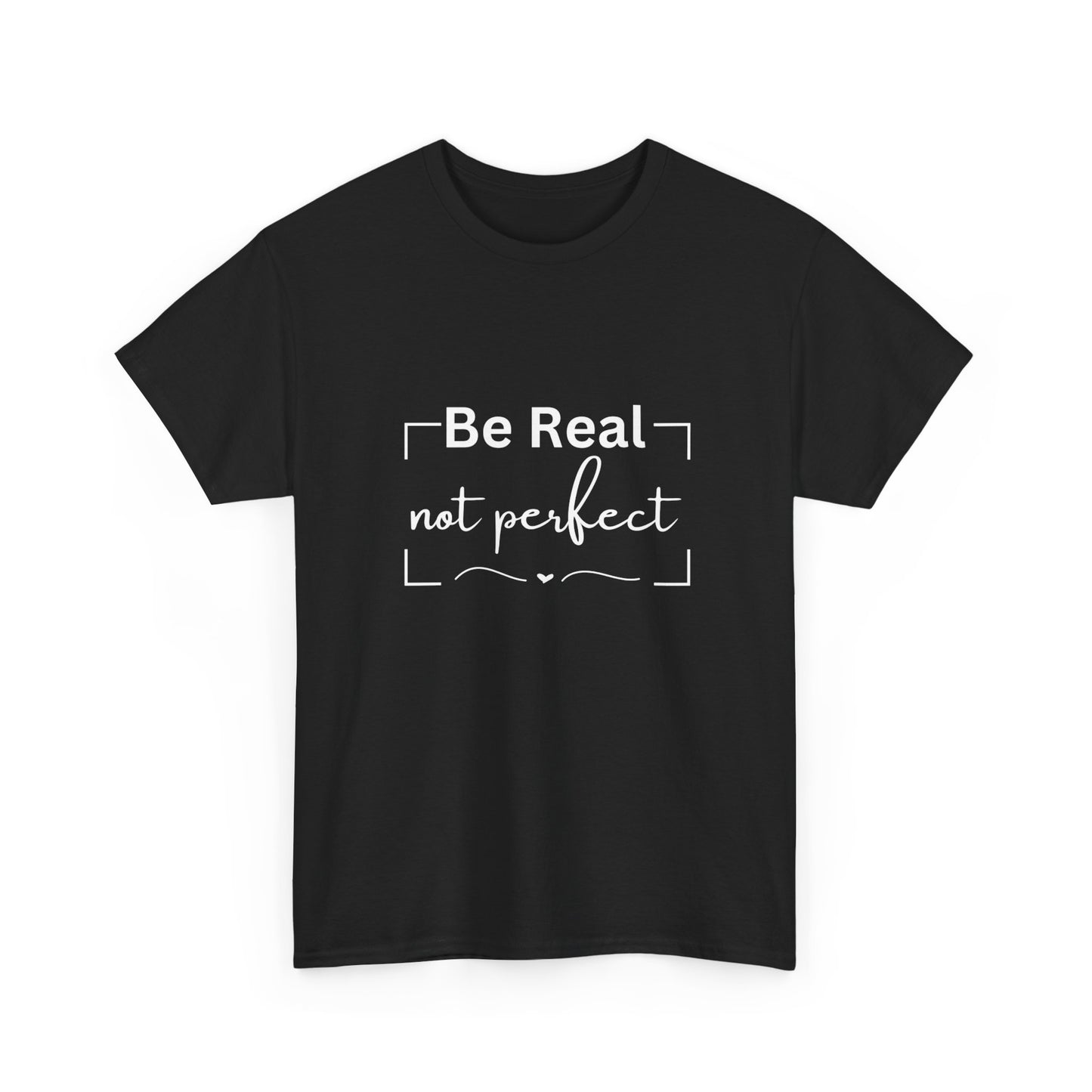 "Be real not perfect" Unisex Cotton Tee