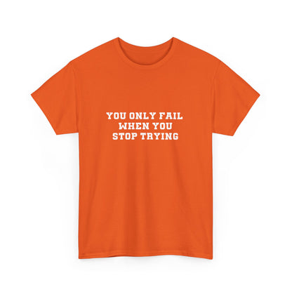 "You only fail  when you stop trying." Unisex Cotton Tee