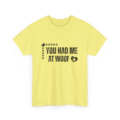 "You had me at woof" Unisex Cotton Tee