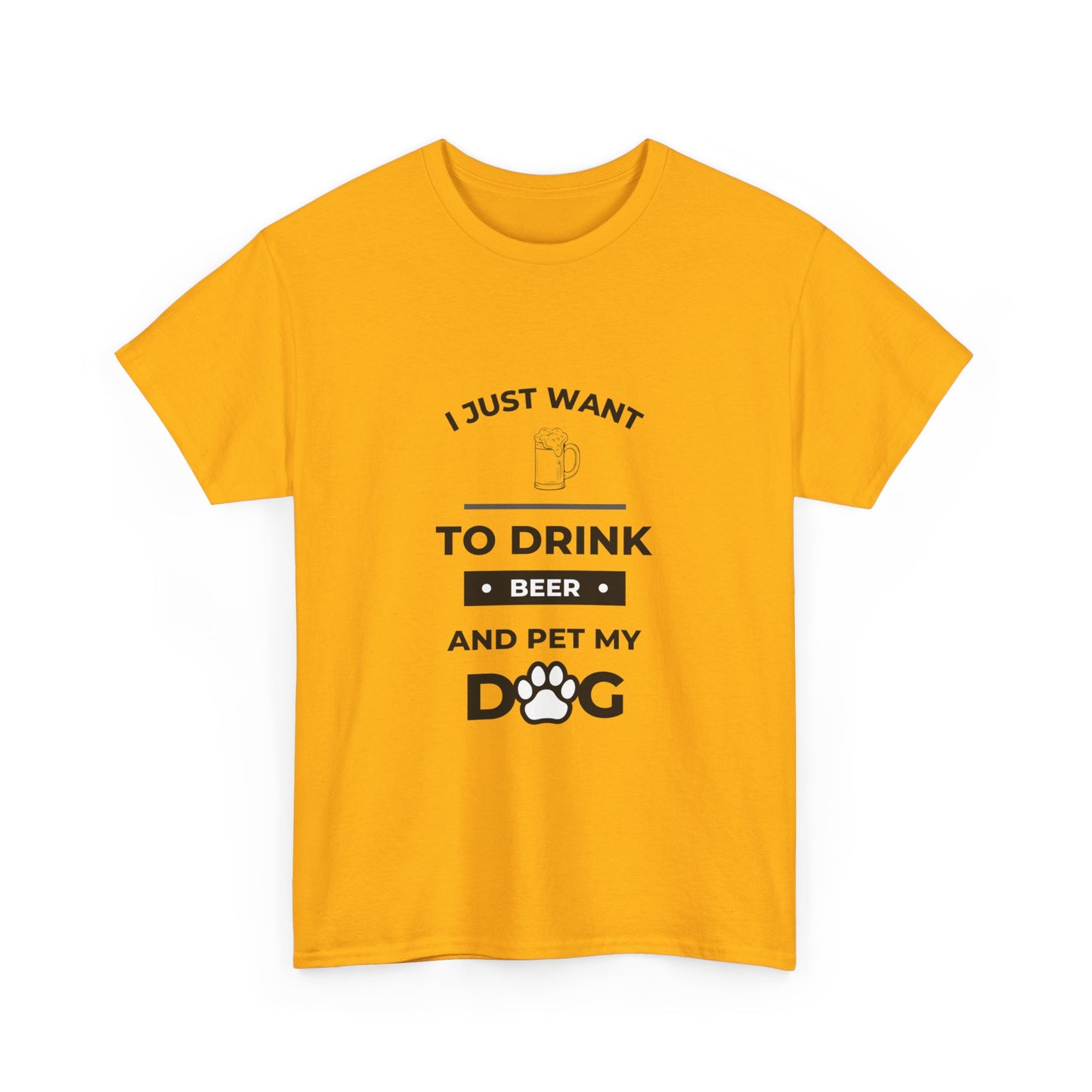 "I just want to drink beer and pet my dog" Unisex Cotton Tee