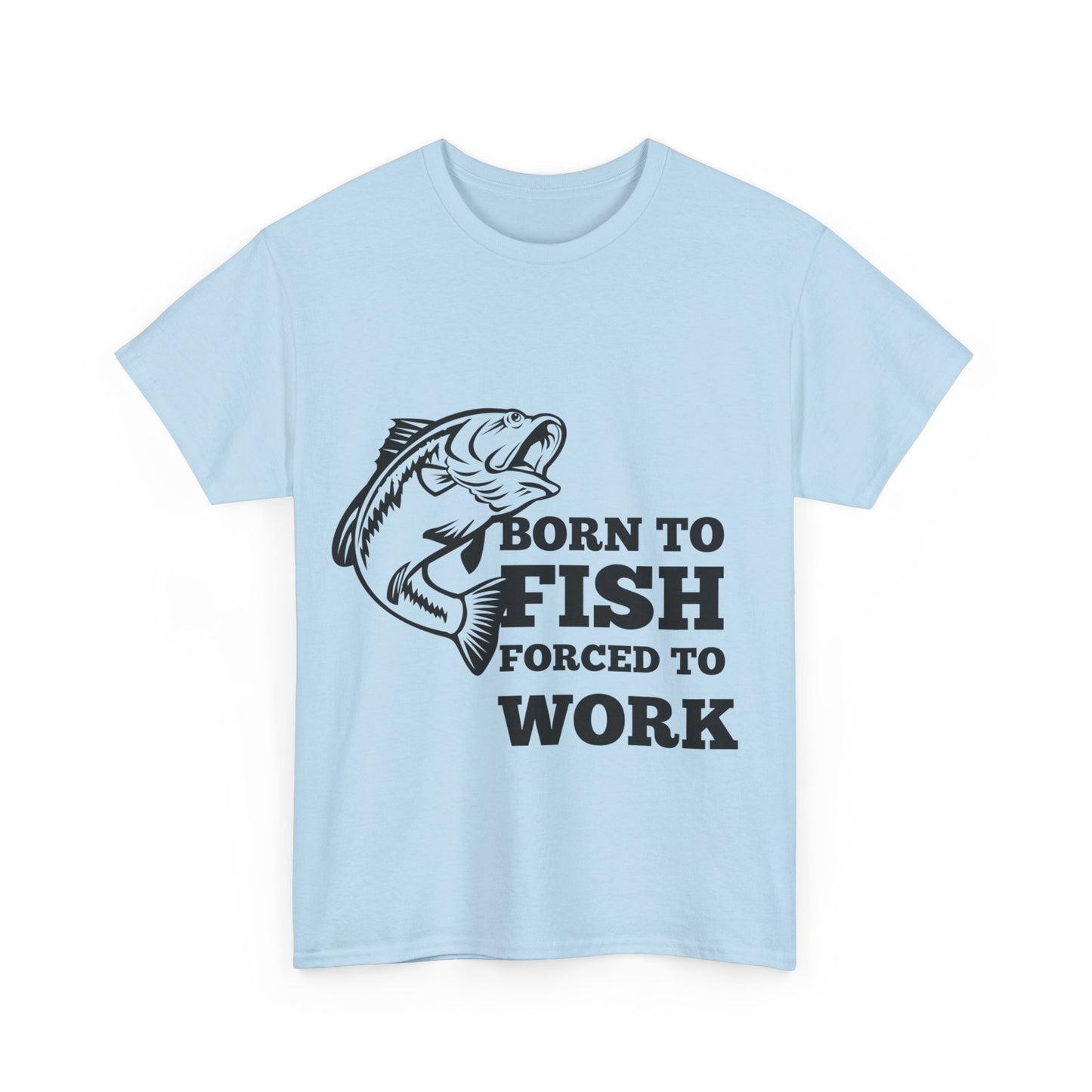 "Born to fish forced to work" Unisex Cotton Tee