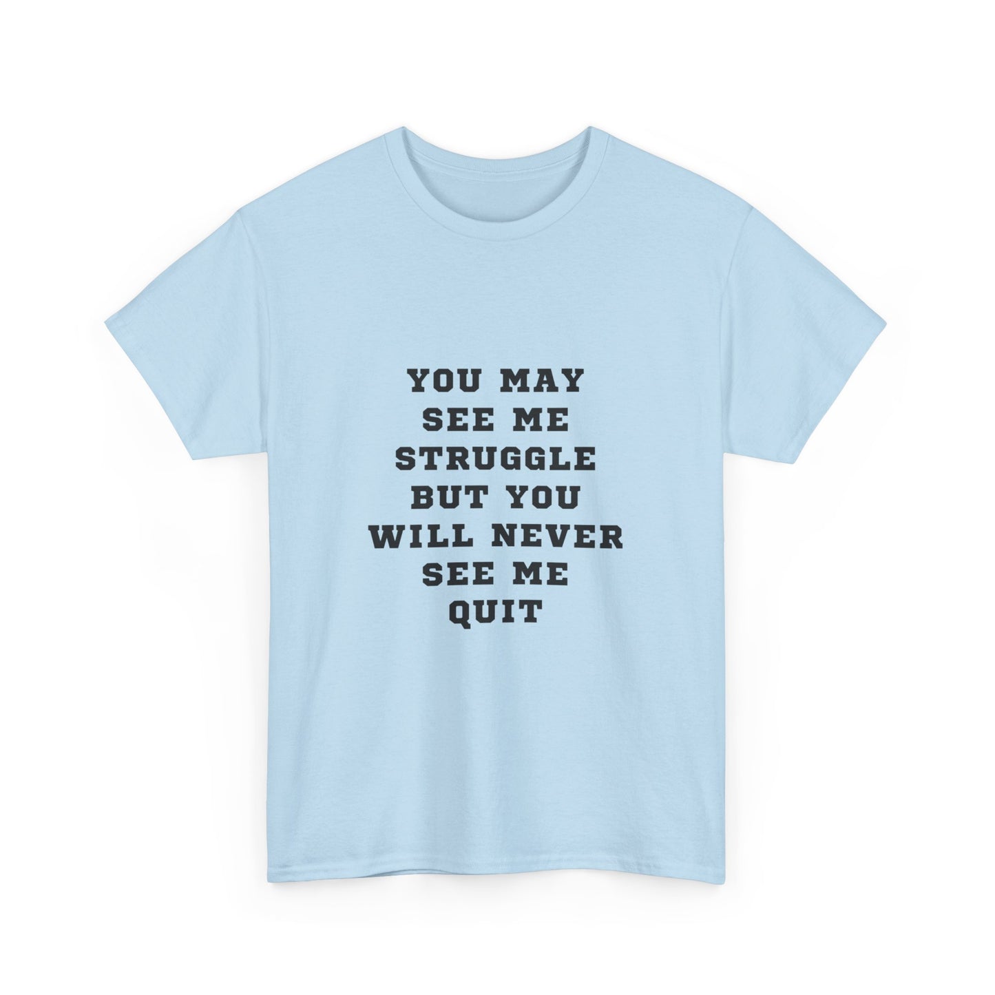 "You may see me struggle but you will never see me quit" Unisex Cotton Tee