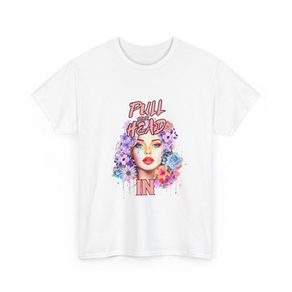 "Pull your head in" Unisex Cotton Tee