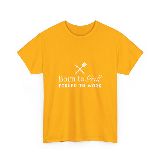 "Born to grill, forced to work." Unisex Cotton Tee