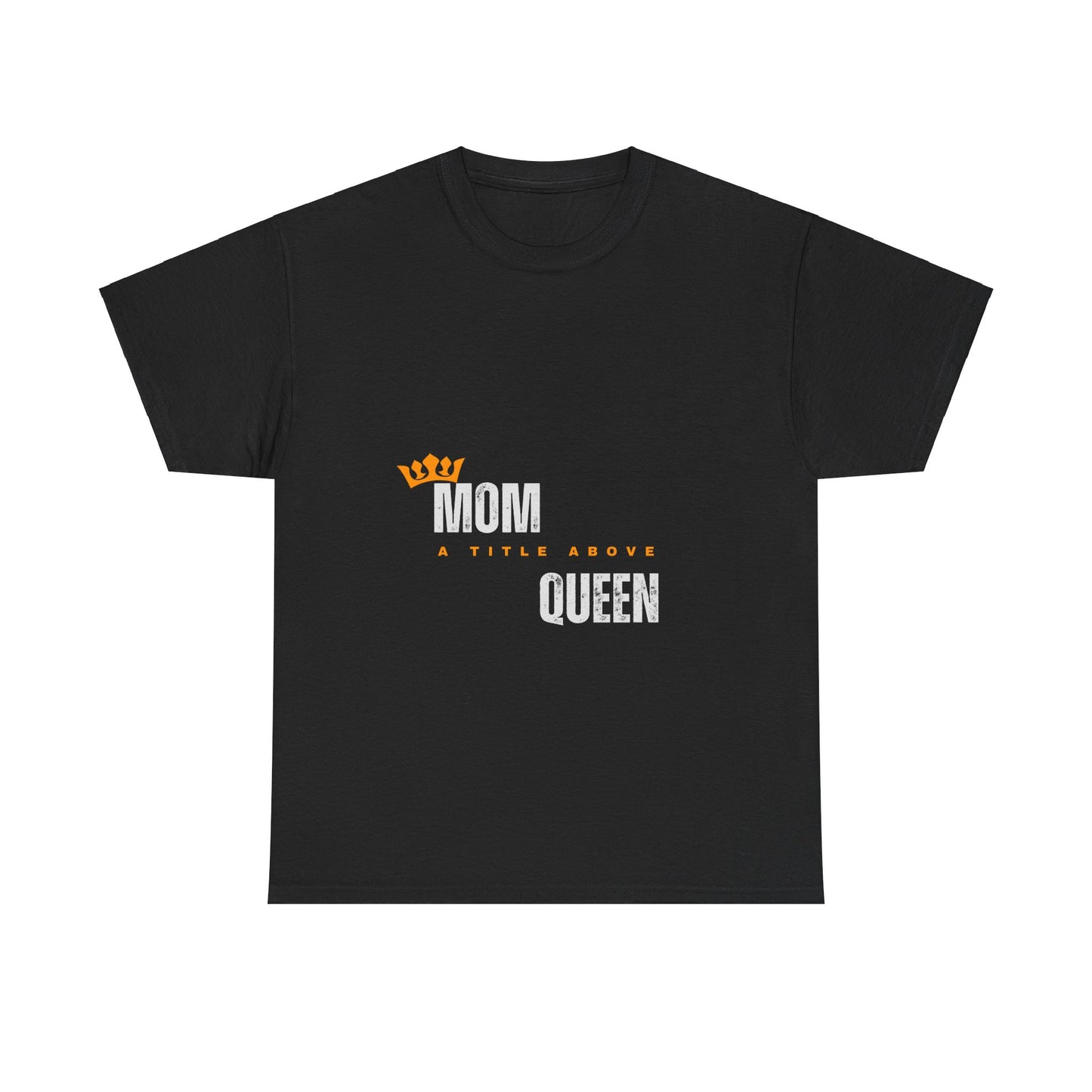 "Mom: A Title Above Queen" Unisex  Tee