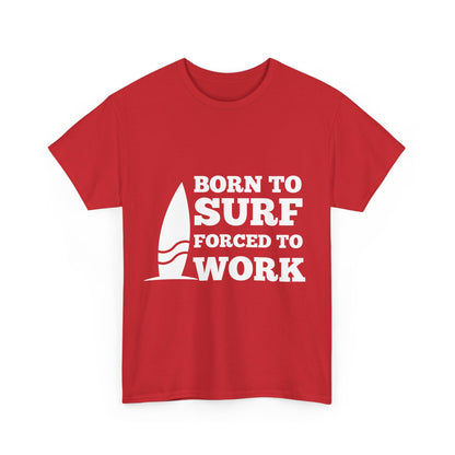 "Born to surf, forced to work." Unisex Cotton Tee