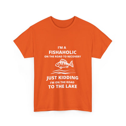 "I’m a fishaholic on the road to recovery. Just kidding I’m on the road to the lake" Unisex Cotton Tee