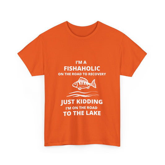 "I’m a fishaholic on the road to recovery. Just kidding I’m on the road to the lake" Unisex Cotton Tee