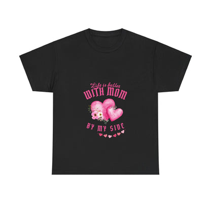 "Life is better with mom by my side" Unisex Tee