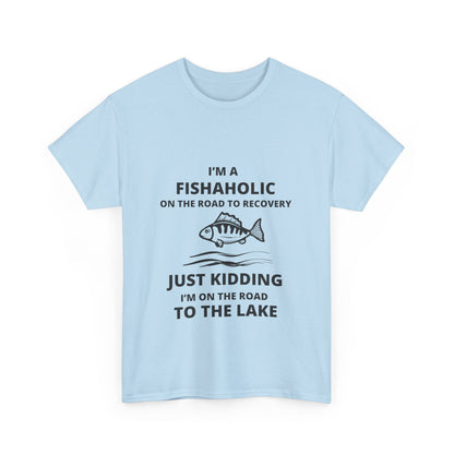 "I’m a fishaholic on the road to recovery. Just kidding I’m on the road to the lake" Unisex Cotton Tee