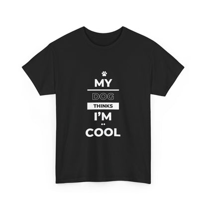 "My dog thinks I'm cool" Unisex Cotton Tee