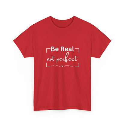 "Be real not perfect" Unisex Cotton Tee