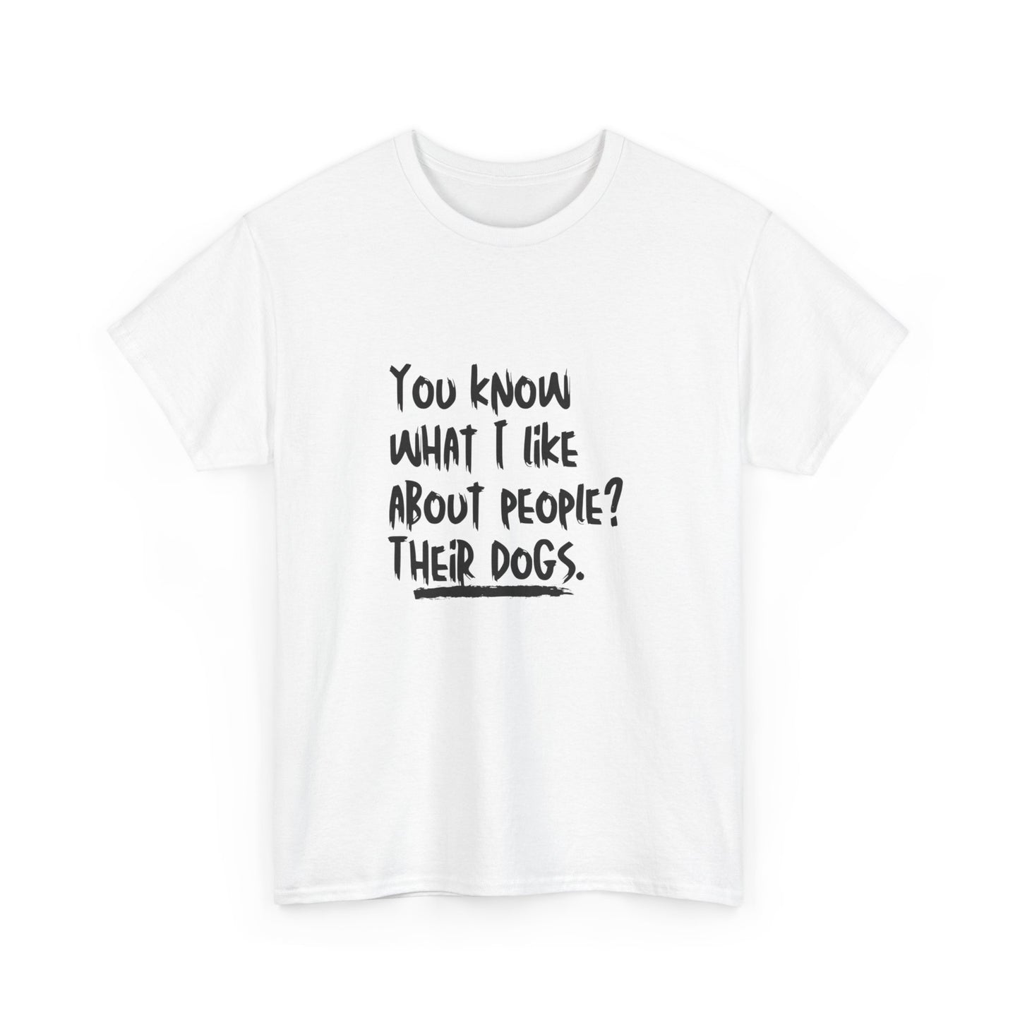 "You know what I like about people? Their dogs" Unisex Cotton Tee