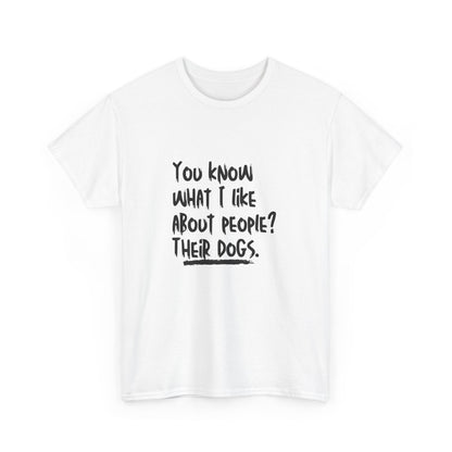 "You know what I like about people? Their dogs" Unisex Cotton Tee