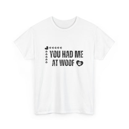 "You had me at woof" Unisex Cotton Tee