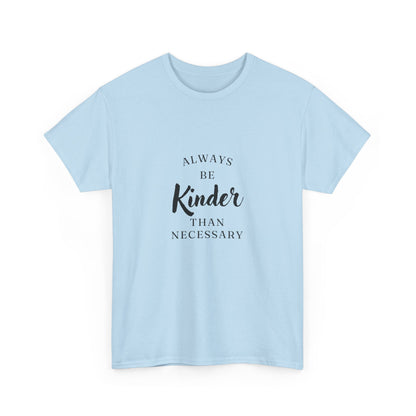 "Always be kinder than necessary" Unisex Cotton Tee