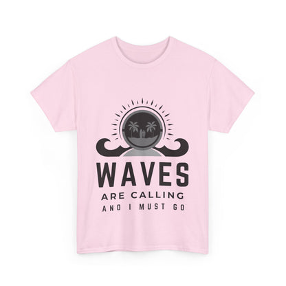 "Waves are calling and I must go." Unisex Cotton Tee