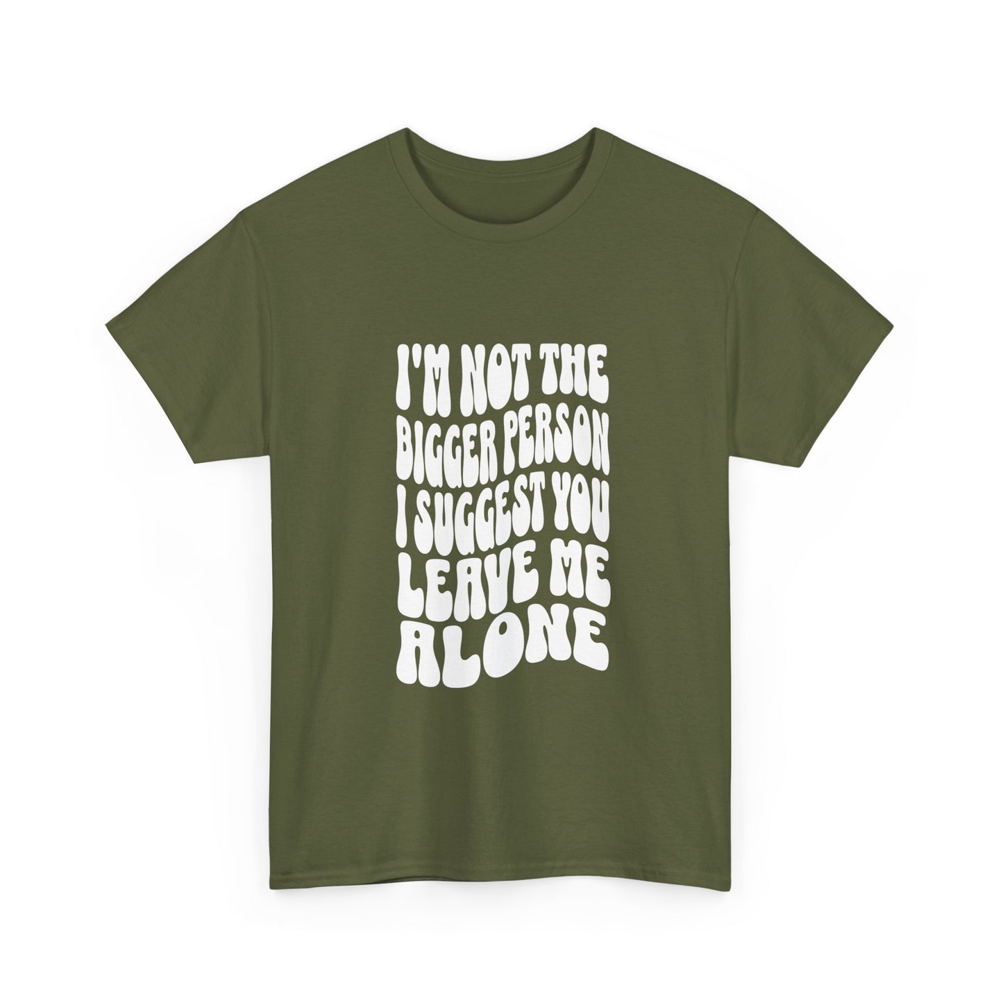 "I’m not the bigger person I suggest you leave me alone" Unisex Cotton Tee