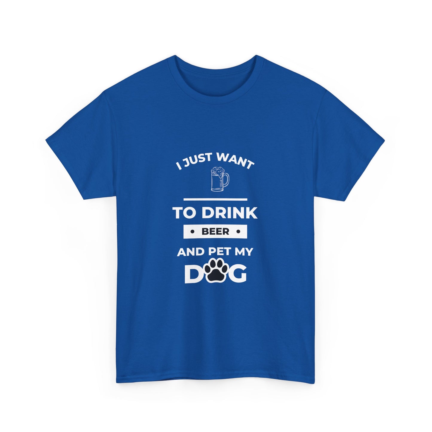 "I just want to drink beer and pet my dog" Unisex Cotton Tee