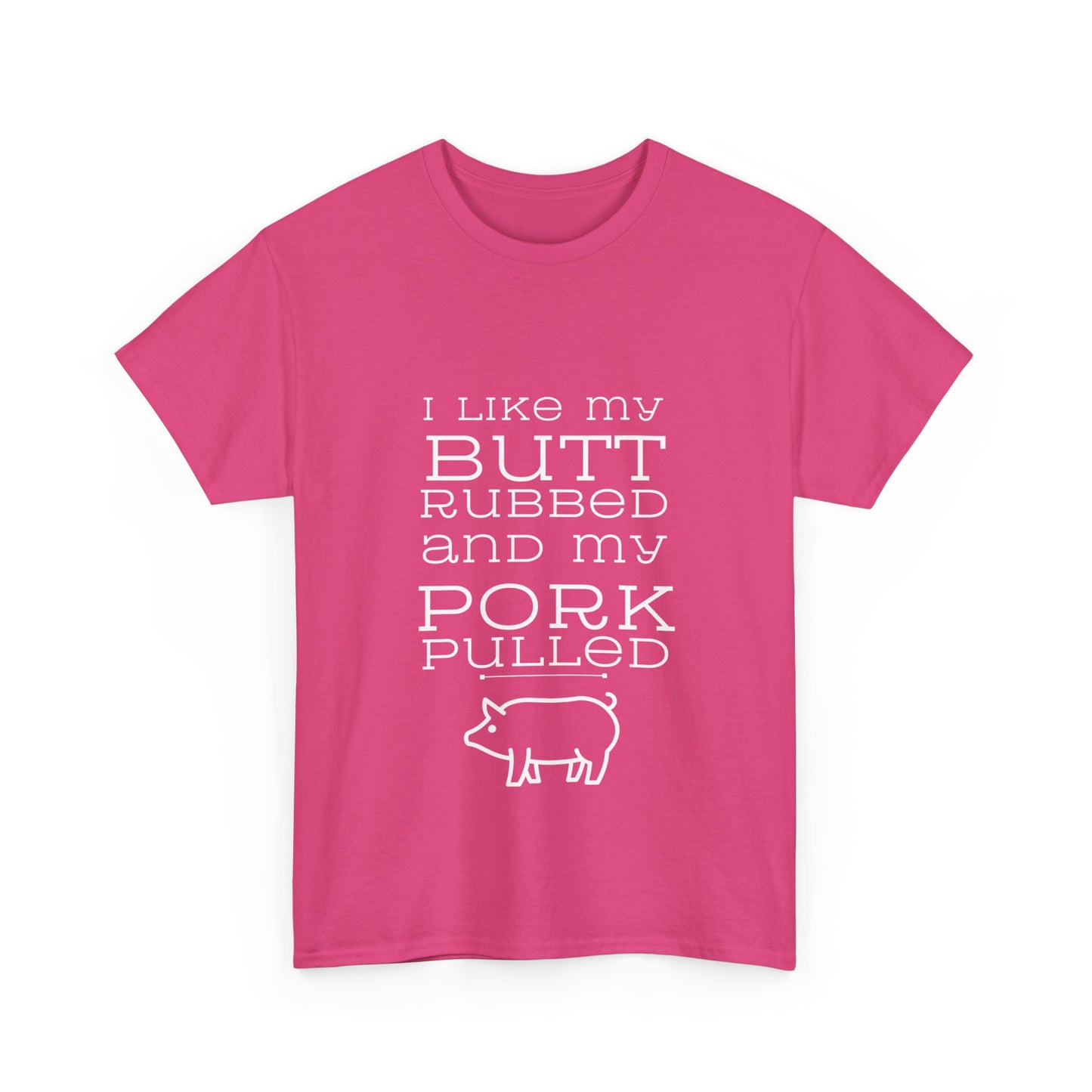 "I like my butt rubbed and my pork pulled" Unisex Cotton Tee