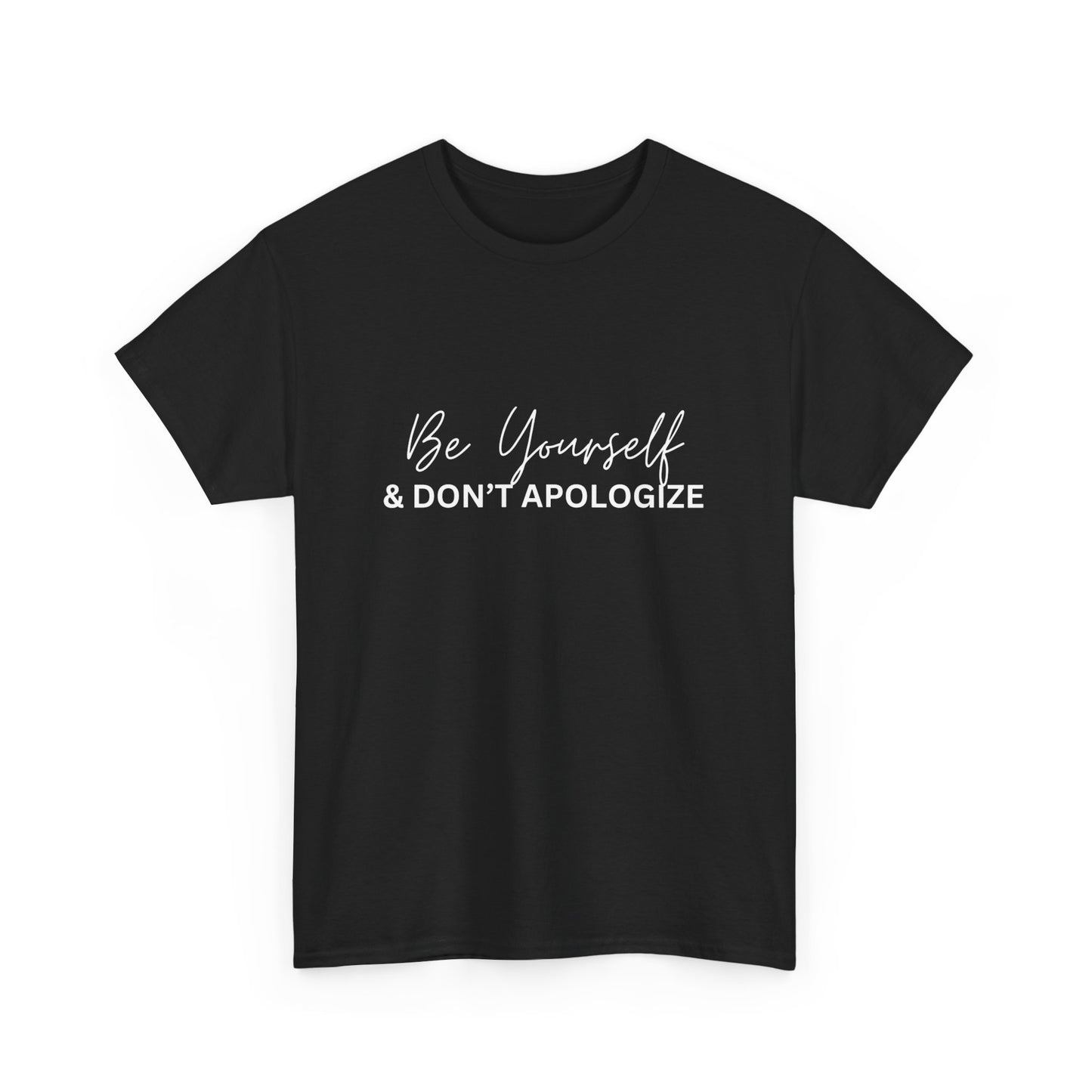 "Be yourself and don’t apologize. " Unisex Cotton Tee