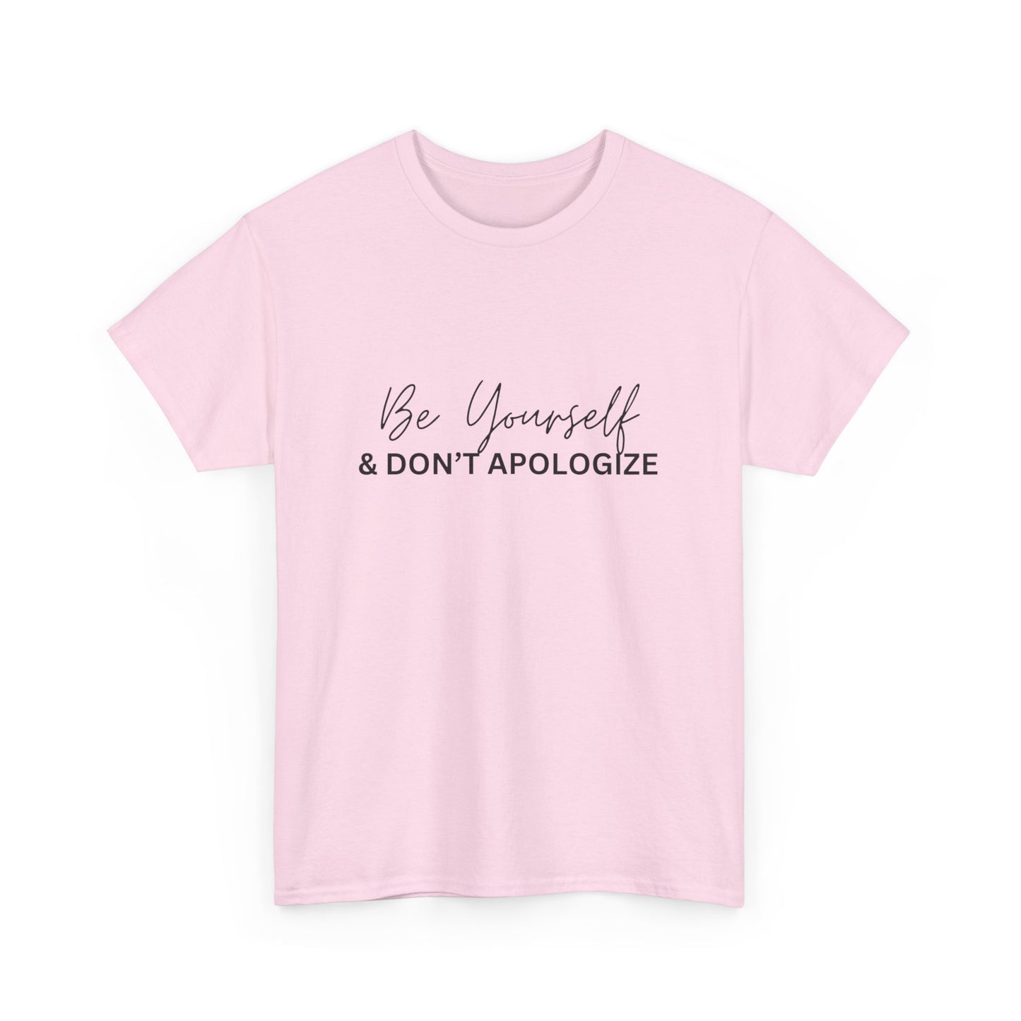 "Be yourself and don’t apologize. " Unisex Cotton Tee