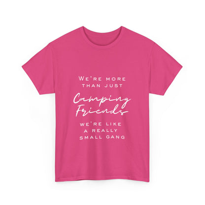 We're more than just camping friends we're like a really small gang" Unisex Cotton Tee