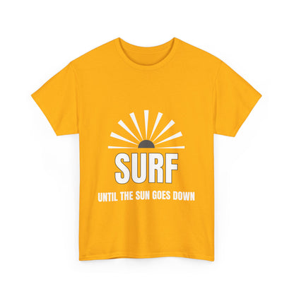 "Surf until the sun goes down." Unisex Cotton Tee