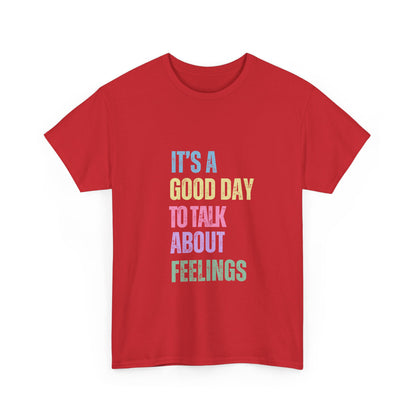 "It’s a good day to talk about feelings" Unisex Cotton Tee