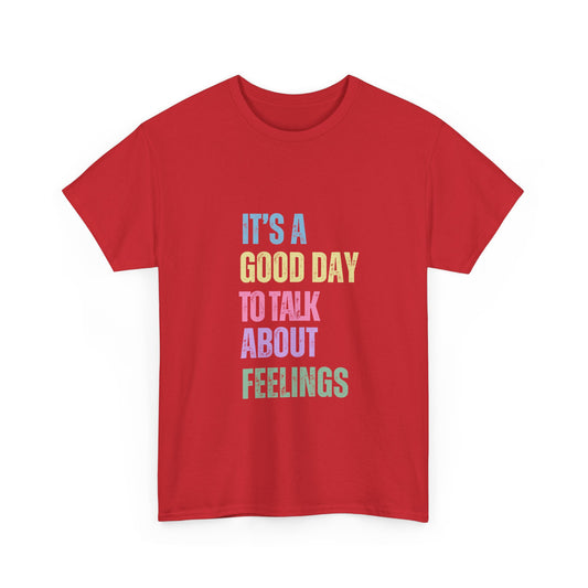 "It’s a good day to talk about feelings" Unisex Cotton Tee